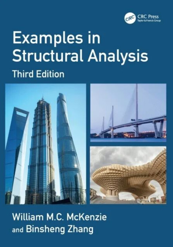 Examples in Structural Analysis av William M.C. (Napier University Edinburgh) McKenzie, Binsheng Zhang