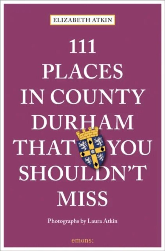 111 Places in County Durham That You Shouldn't Miss av Elizabeth Atkin