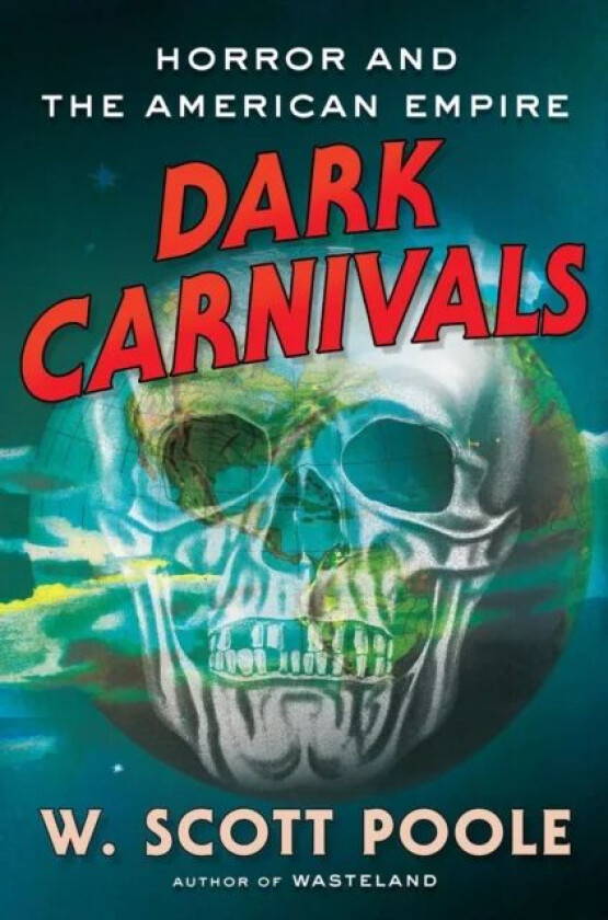 Dark Carnivals av W. Scott Poole