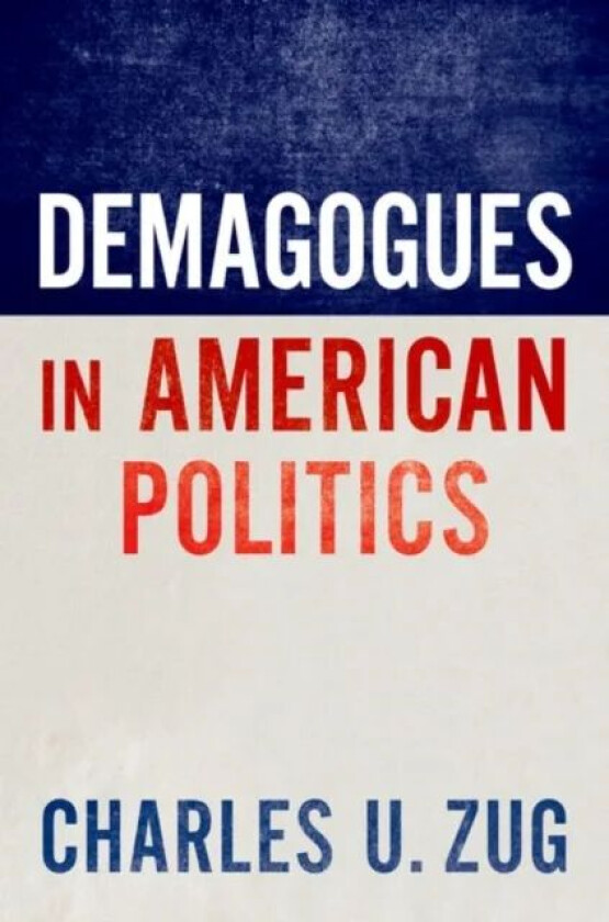 Demagogues in American Politics av Charles U. (Assistant Professor of Political Science Assistant Professor of Political Science University of Colorad