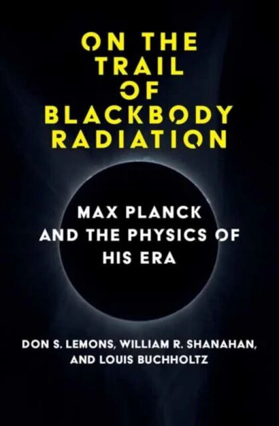 On the Trail of Blackbody Radiation av Don S. Lemons, William R. Shanahan