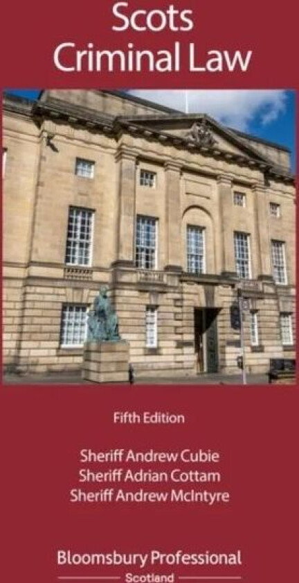 Scots Criminal Law av Sheriff Andrew Cubie, Sheriff Adrian Cottam, Sheriff Andrew McIntyre