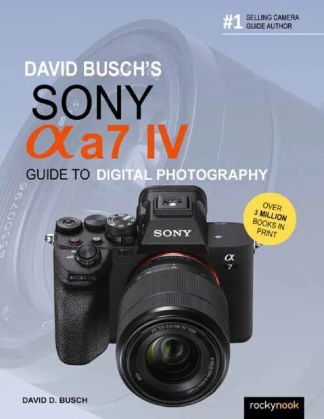 David Busch's Sony Alpha a7 IV Guide to Digital Photography av David D. Busch
