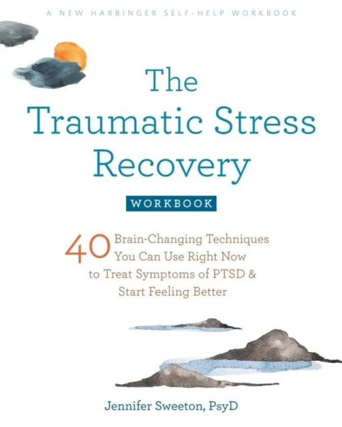The Traumatic Stress Recovery Workbook av Jennifer Sweeton