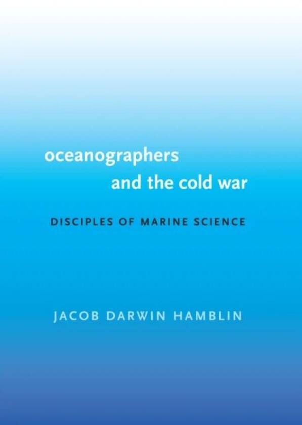 Oceanographers and the Cold War av Jacob Darwin Hamblin