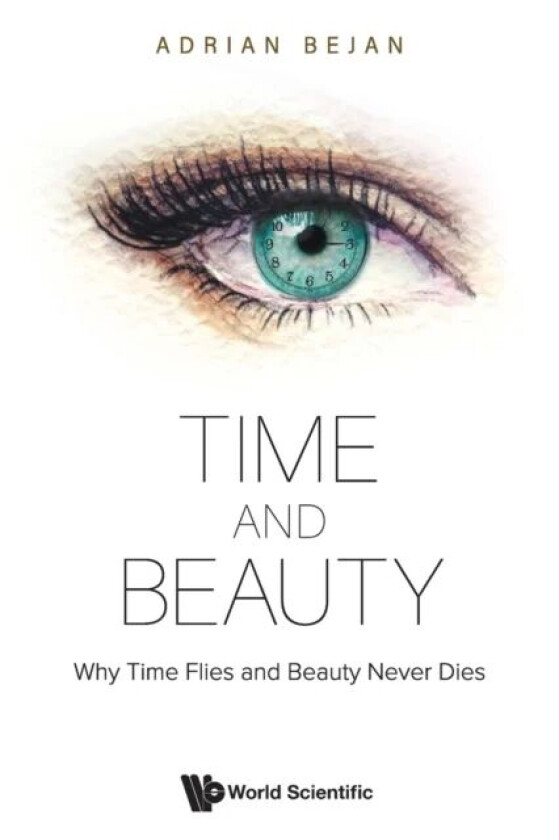 Time And Beauty: Why Time Flies And Beauty Never Dies av Adrian (Duke Univ Usa) Bejan