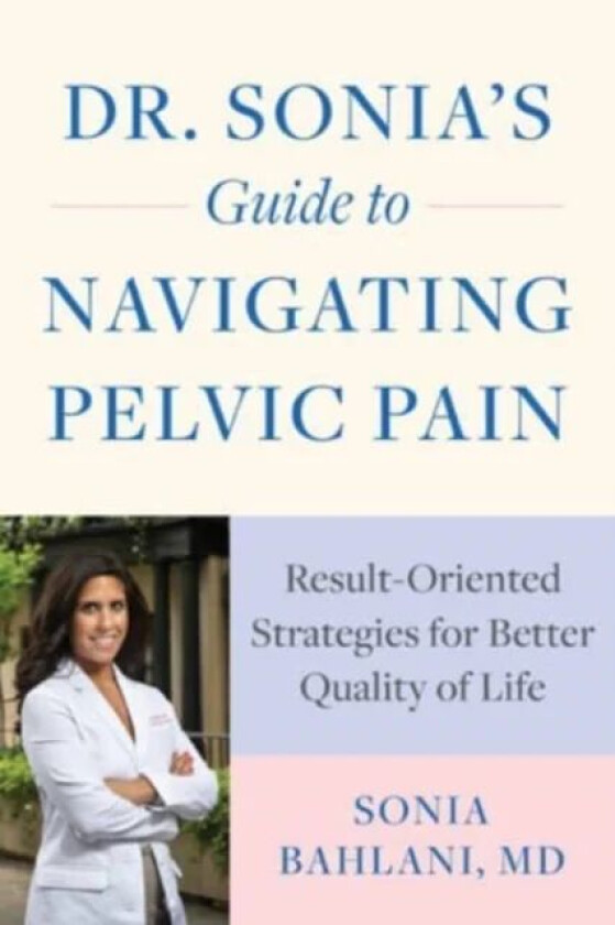 Dr. Sonia's Guide to Navigating Pelvic Pain av Sonia MD Bahlani