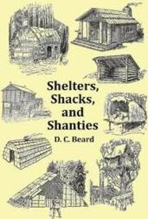 Shelters, Shacks and Shanties - With 1914 Cover and Over 300 Original Illustrations