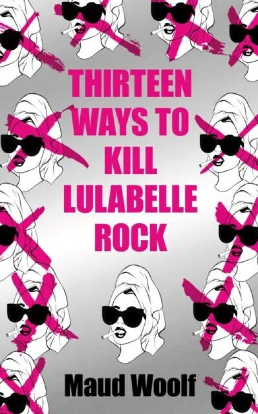 Thirteen Ways to Kill Lulabelle Rock av Maud Woolf
