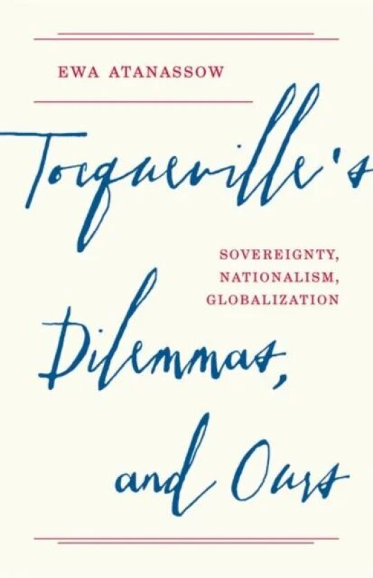 Tocqueville's Dilemmas, and Ours av Ewa Atanassow