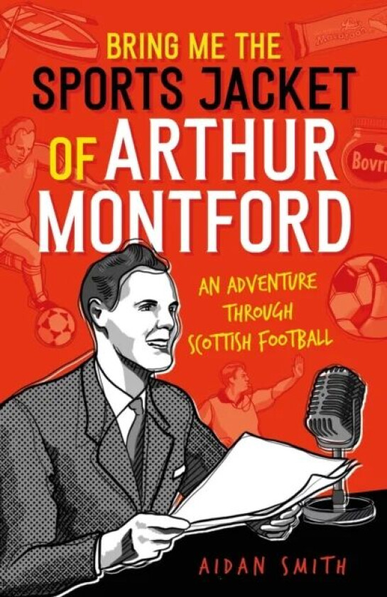 Bring Me the Sports Jacket of Arthur Montford av Aidan Smith