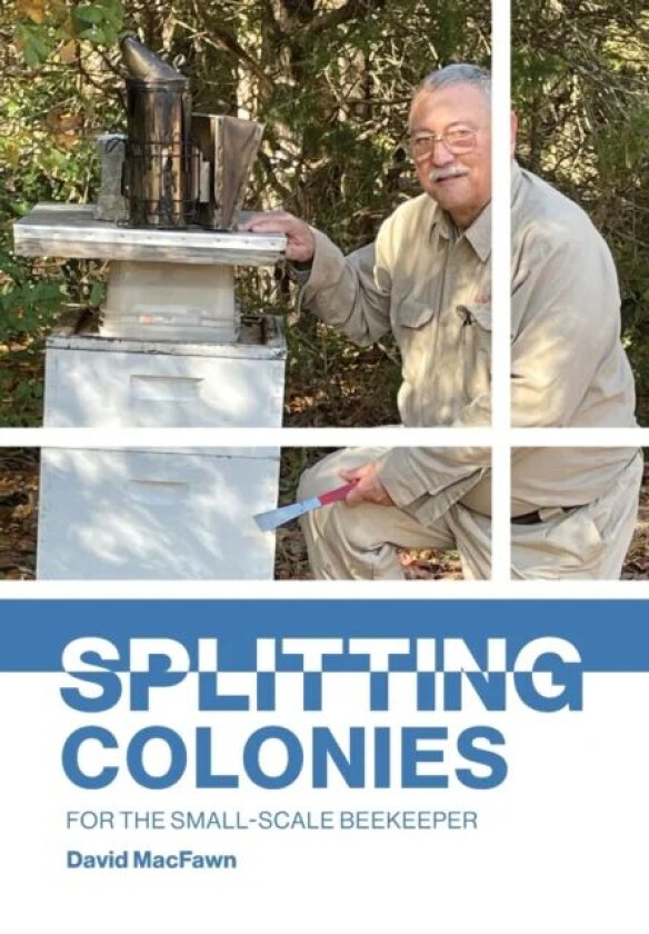 Splitting Colonies for the Small-Scale Beekeeper av David Macfawn