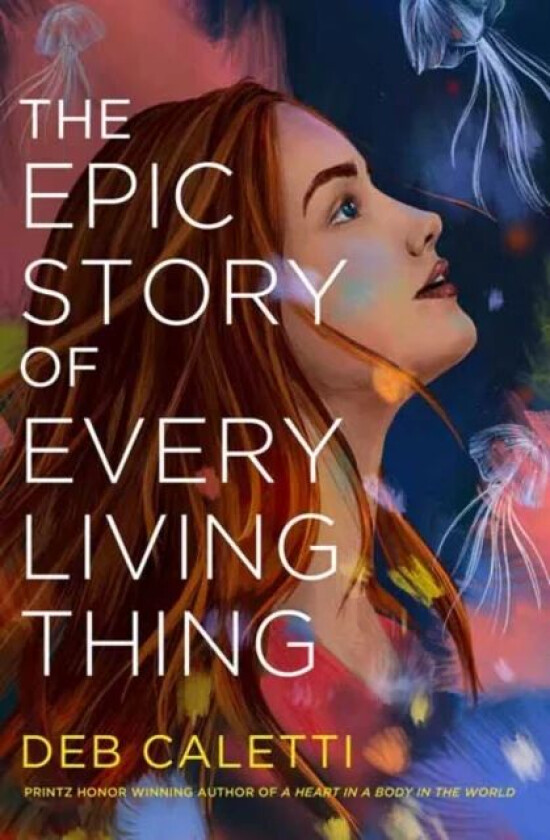 The Epic Story of Every Living Thing av Deb Caletti