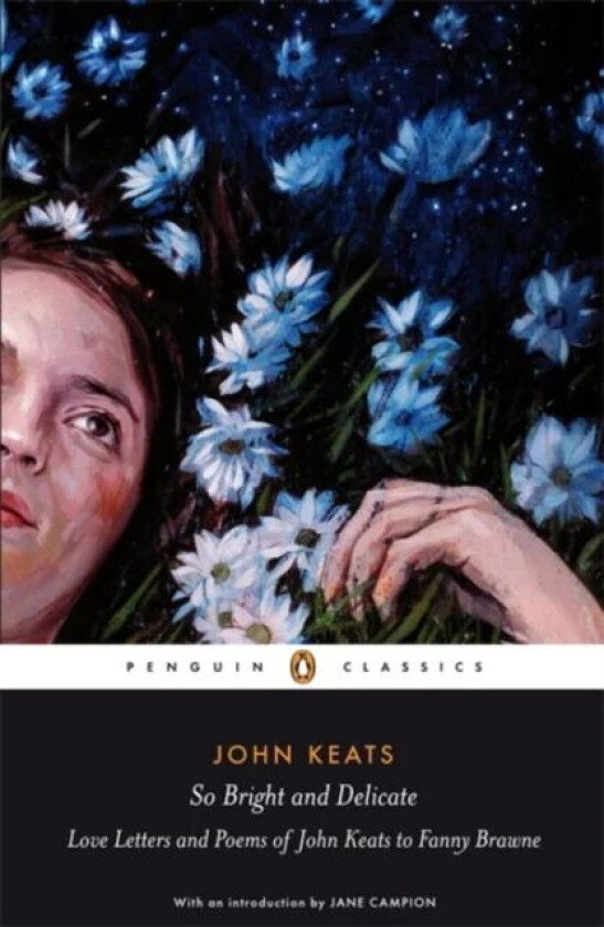 So Bright and Delicate: Love Letters and Poems of John Keats to Fanny Brawne av Jane Campion, John Keats