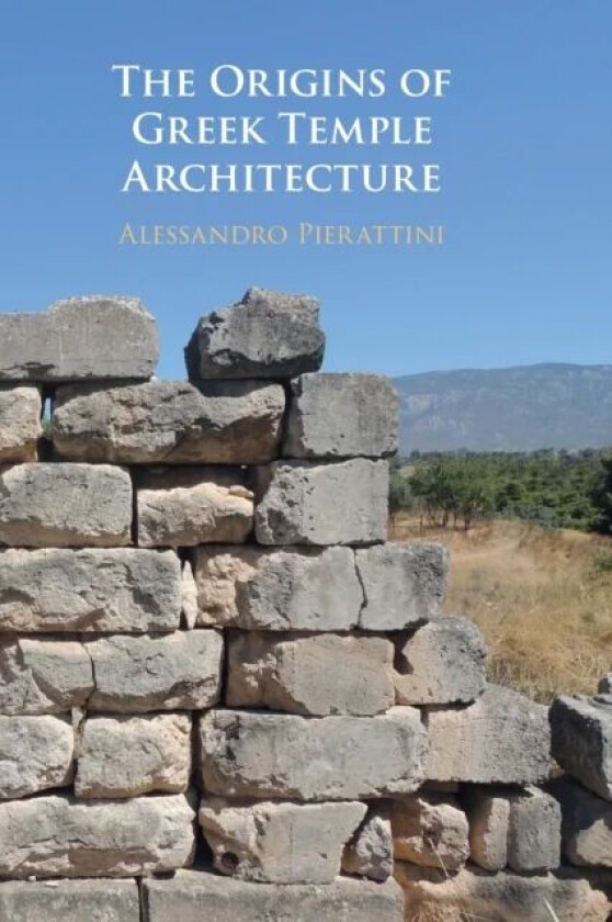 The Origins of Greek Temple Architecture av Alessandro (University of Notre Dame Pierattini