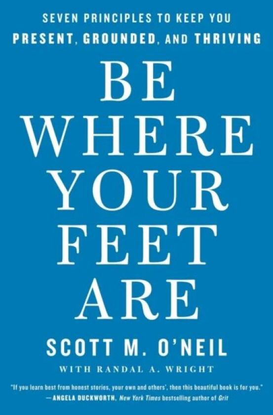 Be Where Your Feet Are av Scott O'Neil