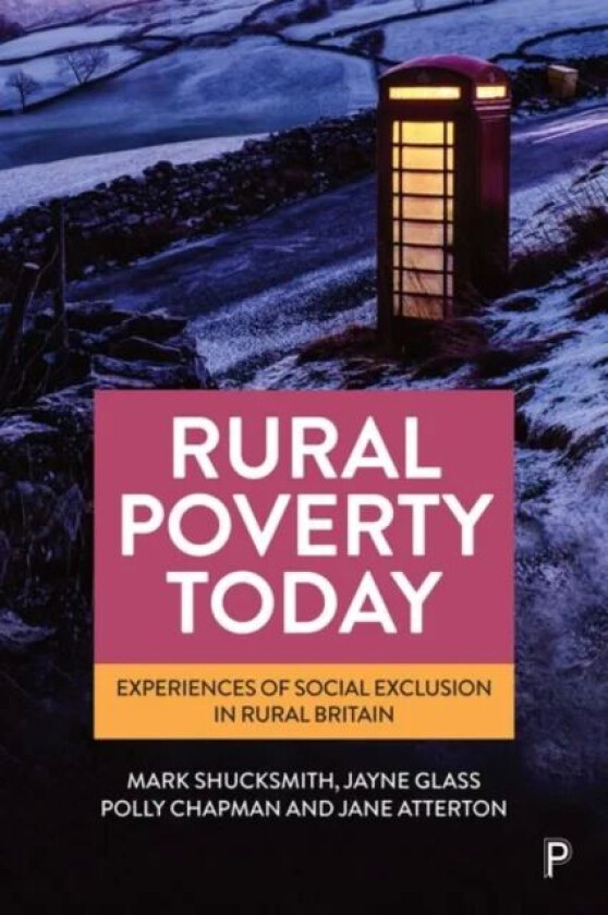 Rural Poverty Today av Mark (Newcastle University) Shucksmith, Jayne (NEW: Uppsala Universitet OLD: Rural Policy Centre at SRUC) Glass, Polly (CEO of