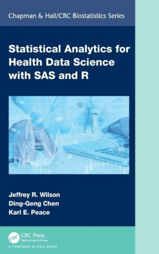 Statistical Analytics for Health Data Science with SAS and R av Jeffrey (Murdoch University Australia) Wilson, Ding-Geng Chen, Karl E. (Georgia Southe