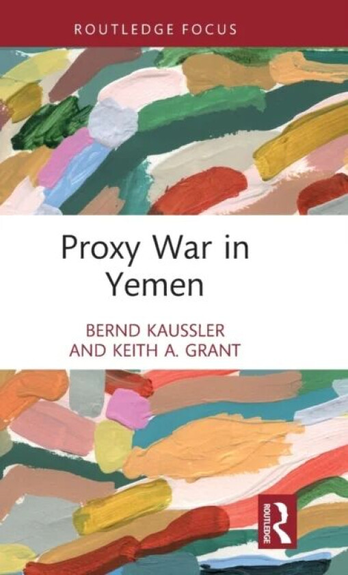 Proxy War in Yemen av Bernd (James Madison University USA) Kaussler, G