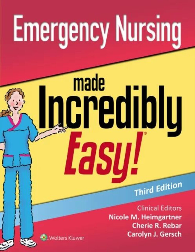 Emergency Nursing Made Incredibly Easy av Nicole M. DNP RN CNE CNEcl COI Heimgartner, Cherie R. Rebar, Carolyn J. Gersch