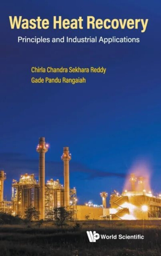 Waste Heat Recovery: Principles And Industrial Applications av Chirla Chandra Sekhara (.) Reddy, Gade Pandu (Nus S'pore) Rangaiah