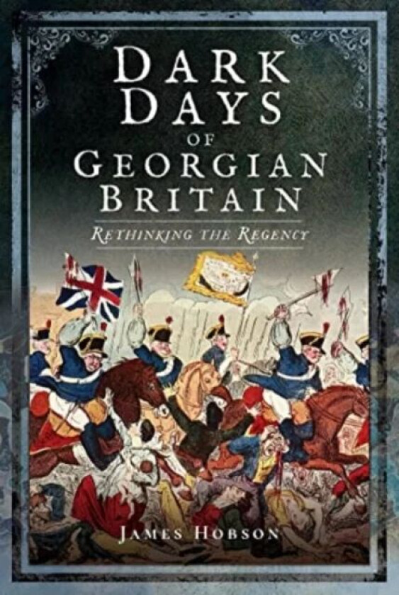 Dark Days of Georgian Britain av James R. Hobson