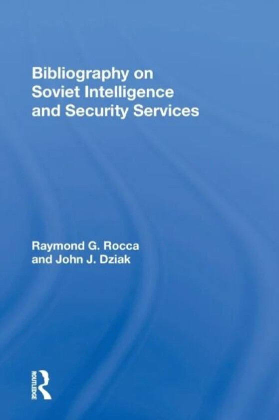 Bibliography On Soviet Intelligence And Security Services av Raymond G Rocca