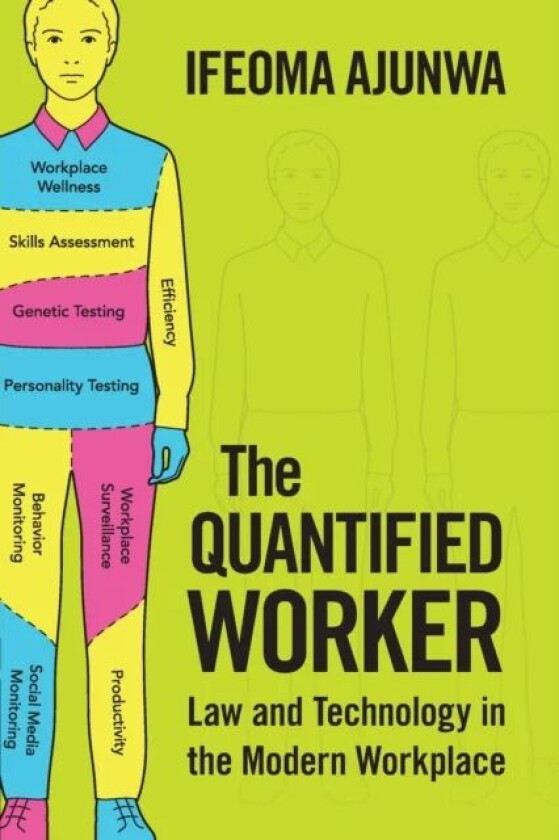 The Quantified Worker av Ifeoma Ajunwa