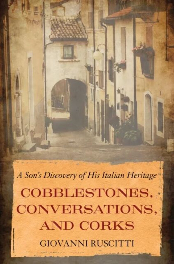 Cobblestones, Conversations, and Corks av Giovanni Ruscitti