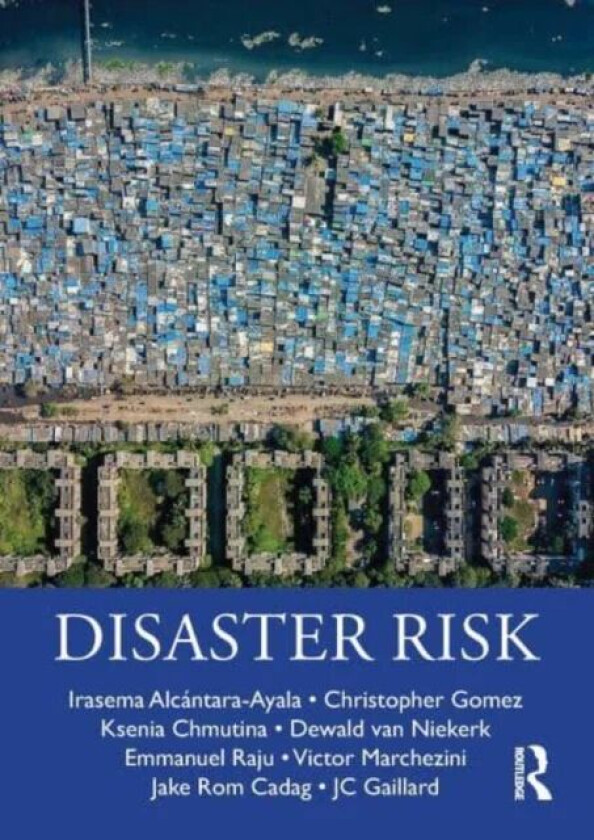 Disaster Risk av Irasema (Instituto de Gegrafia UNAM Ciudad Universitar Mexico.) Alcantara-Ayala, Christopher (University of Canterbury NZ) Gomez, Kse