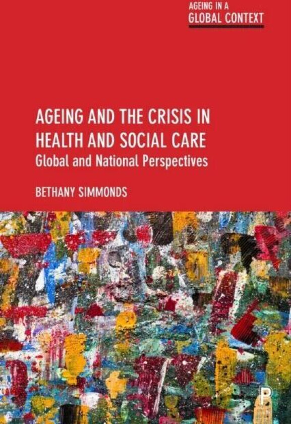 Ageing and the Crisis in Health and Social Care av Bethany (Aberystwyth University) Simmonds