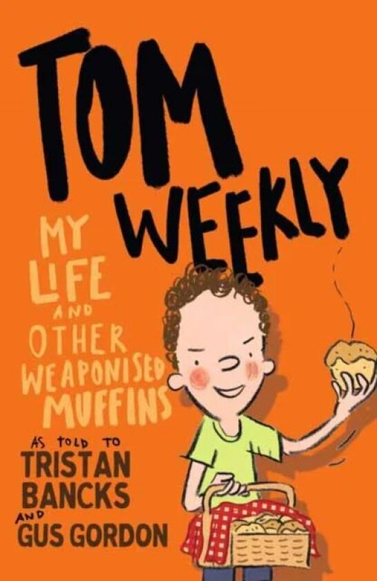 Tom Weekly 5: My Life and Other Weaponised Muffins av Tristan Bancks, Gus Gordon