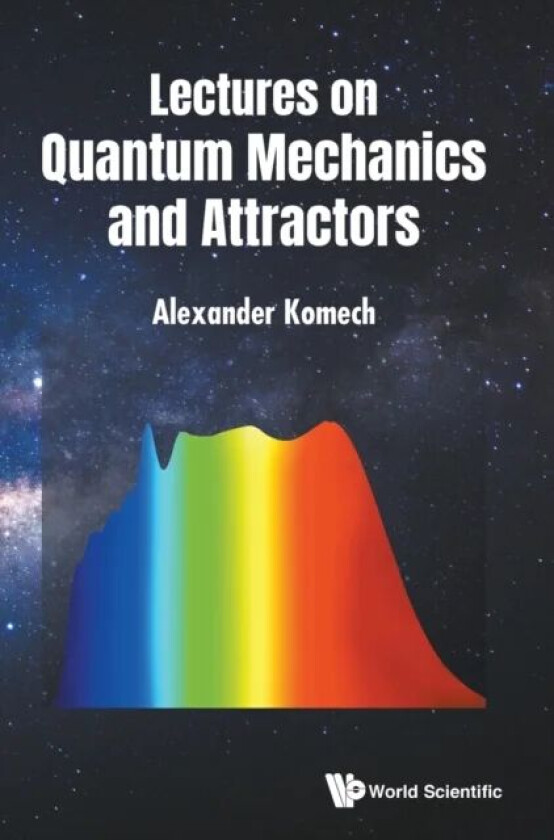 Lectures On Quantum Mechanics And Attractors av Alexander (Inst For Information Transmission Problems Of Russian Academy Of Sciences Russia) Komech