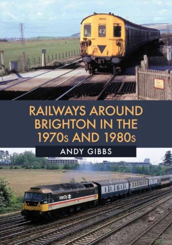 Railways Around Brighton in the 1970s and 1980s av Andy Gibbs