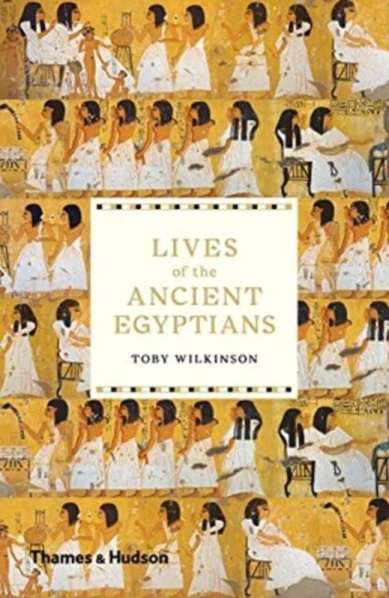 Lives of the Ancient Egyptians av Toby Wilkinson