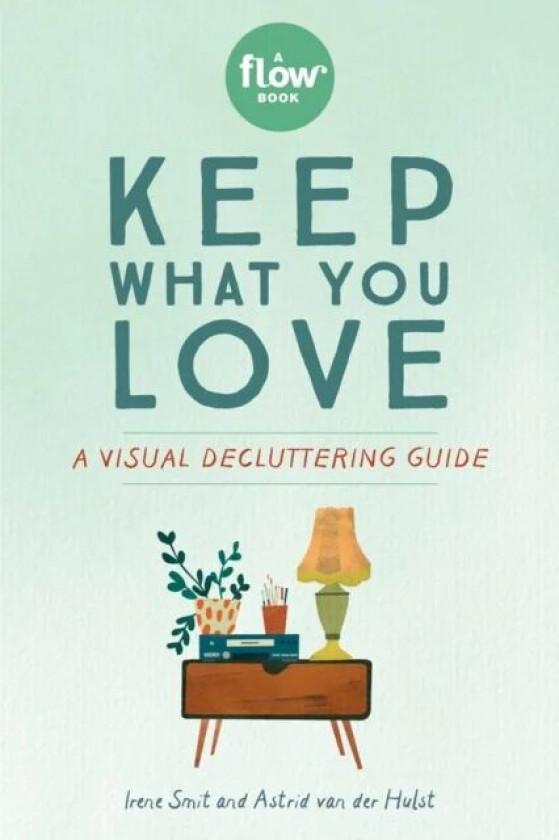 Keep What You Love av Astrid van der Hulst, Editors of Flow magazine, Irene Smit