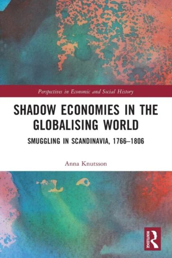 Shadow Economies in the Globalising World av Anna Knutsson