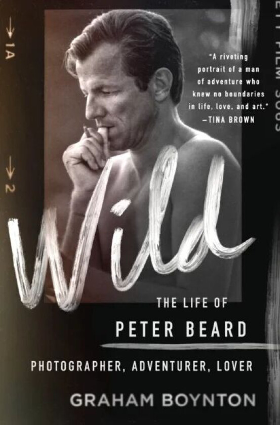 Wild: The Life of Peter Beard: Photographer, Adventurer, Lover av Graham Boynton