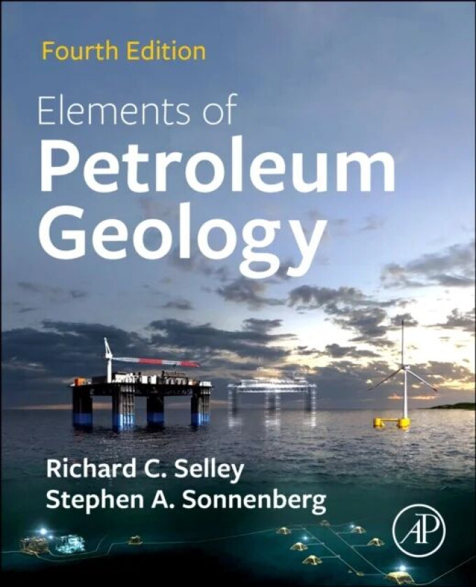 Elements of Petroleum Geology av Richard C. (Professor Emeritus Imperial College London UK) Selley, Stephen A. (Professor and Charles Boettcher Chair