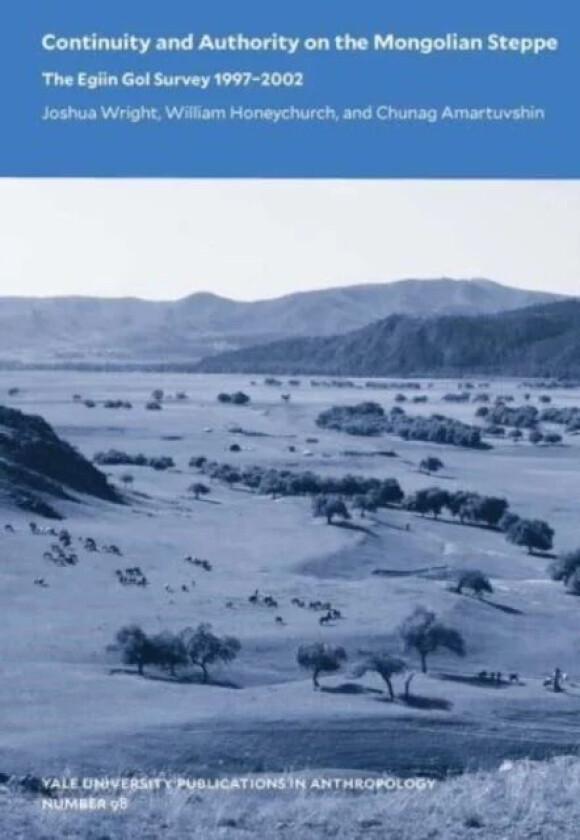 Continuity and Authority on the Mongolian Steppe av Joshua Wright, William Honeychurch, Chunag Amartuvshin