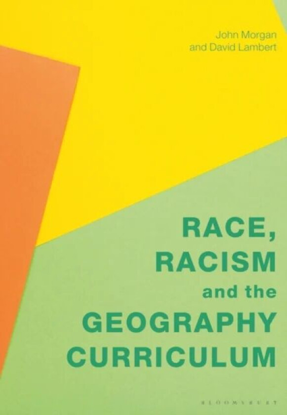 Race, Racism and the Geography Curriculum av Professor John (University of Auckland New Zealand) Morgan, David (IOE UCL¿s Faculty of Education and Soc