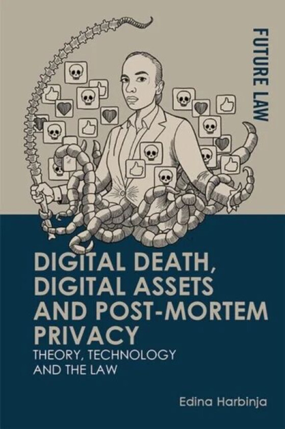 Digital Death, Digital Assets and Post-Mortem Privacy av Edina Harbinja