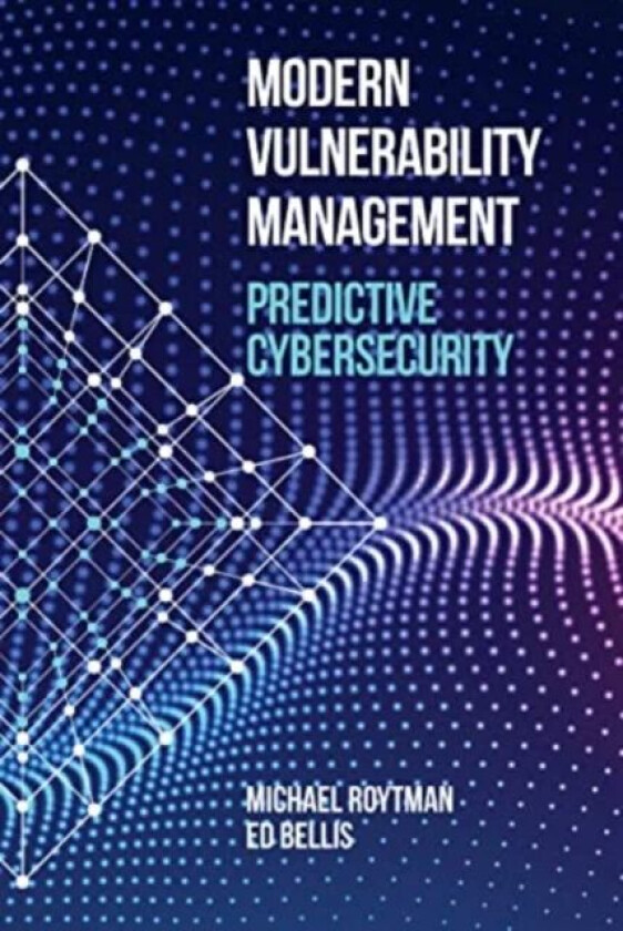 Modern Vulnerability Management: Predictive Cybersecurity av Michael Roytman, Ed Bellis