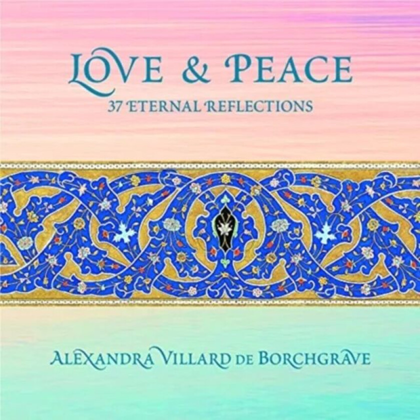 Love and Peace: 37 Eternal Reflections av Alexandra Villard de Borchgrave
