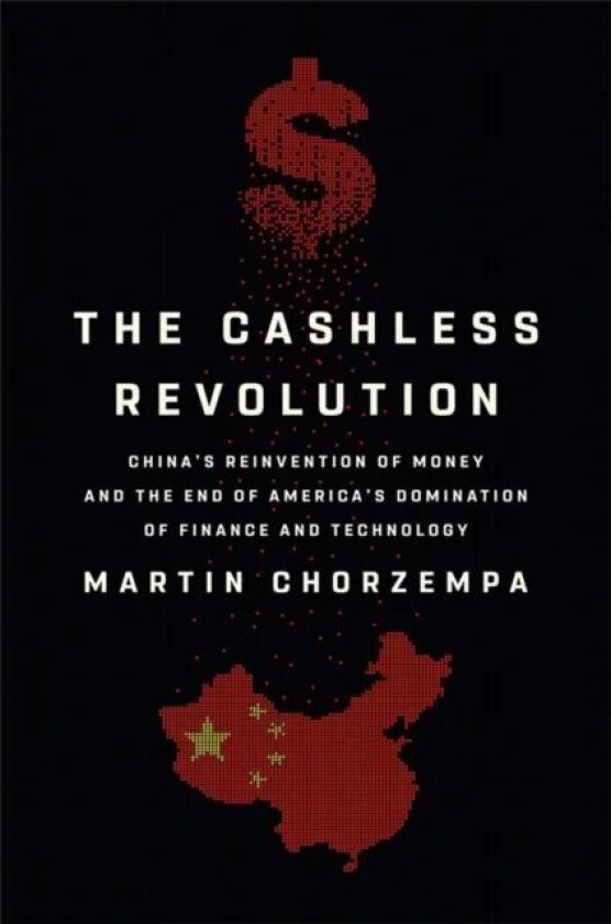The Cashless Revolution av Martin Chorzempa