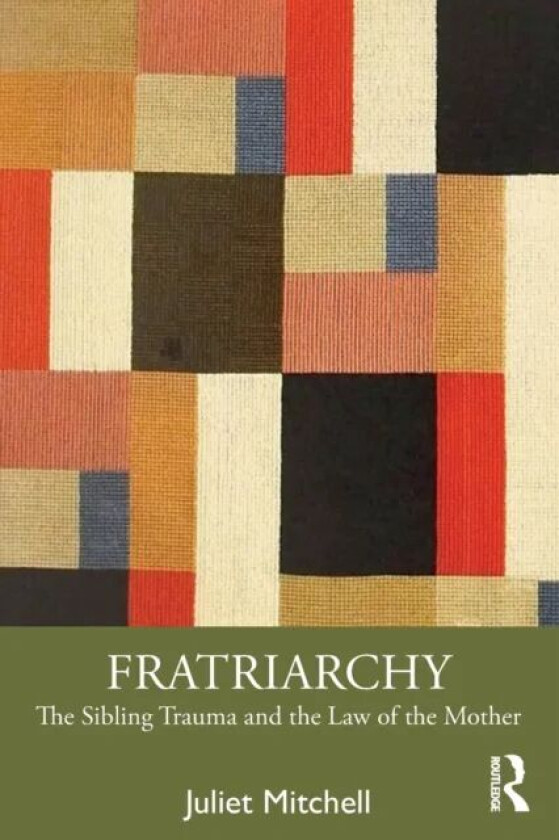 Fratriarchy av Juliet (Private psychoanalyst UK) Mitchell