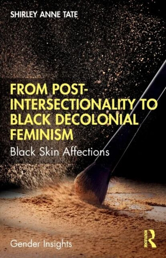 From Post-Intersectionality to Black Decolonial Feminism av Shirley Anne (University of Alberta Canada) Tate