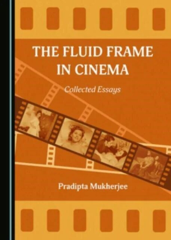 The Fluid Frame in Cinema av Pradipta Mukherjee