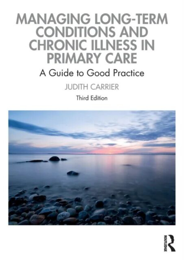 Managing Long-term Conditions and Chronic Illness in Primary Care av Judith (Cardiff University UK) Carrier