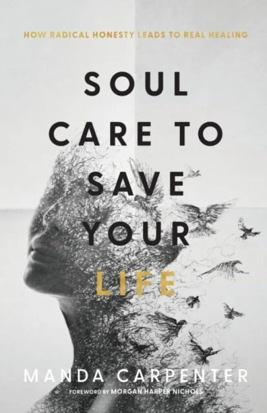 Soul Care to Save Your Life - How Radical Honesty Leads to Real Healing av Manda Carpenter, Morgan Nichols